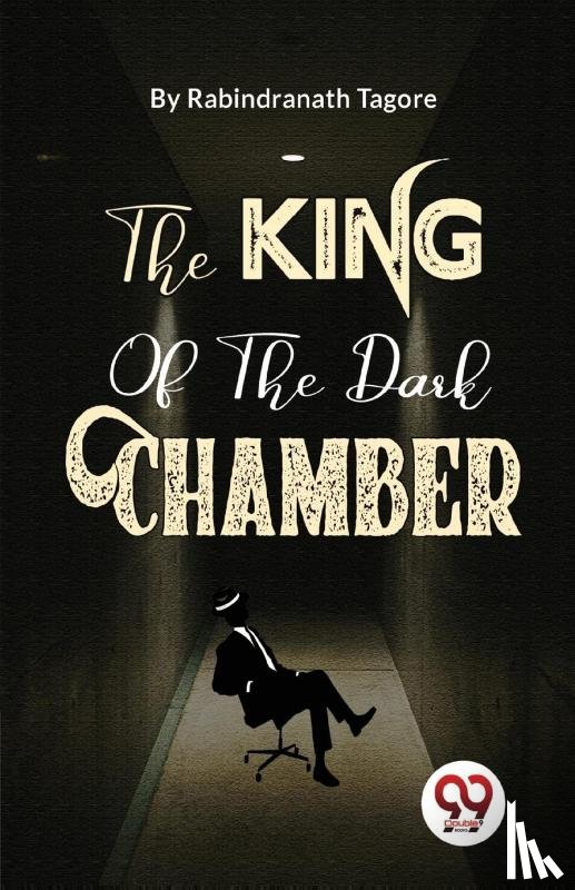 Tagore, Rabindranath - The King of the Dark Chamber