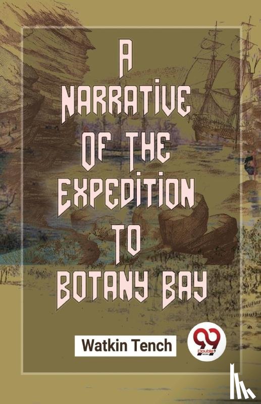 Tench, Watkin - A Narrative of the Expedition to Botany Bay