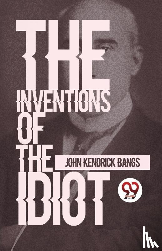 Bangs, John Kendrick - The Inventions Of The Idiot