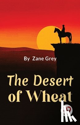 Grey, Zane - The Desert of Wheat