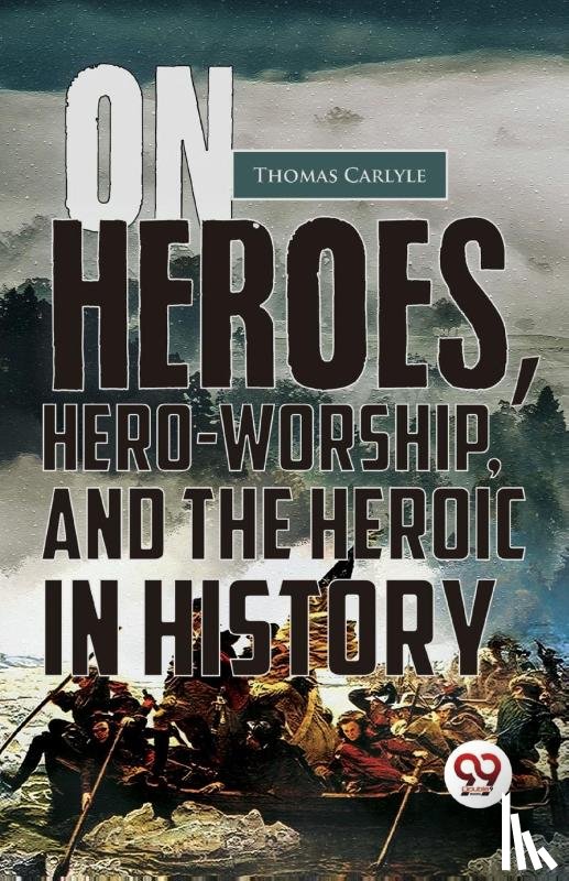 Carlyle, Thomas - On Heroes, Hero-Worship, and the Heroic in History