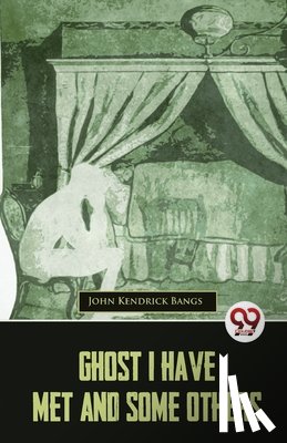 Bangs, John Kendrick - Ghost I Have Met And Some Others