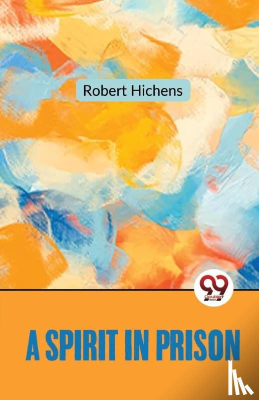Hichens, Robert - A Spirit in Prison