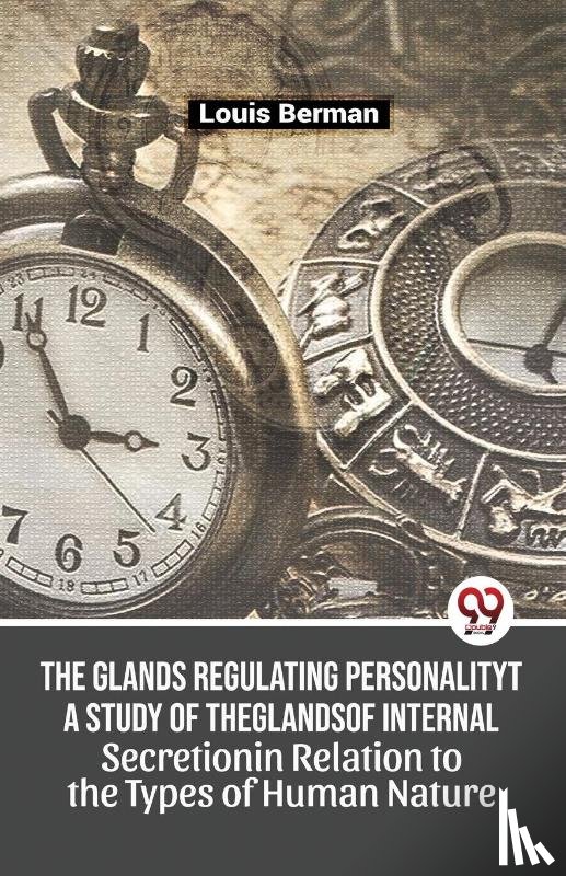 Berman, Louis - The Glands Regulating Personality A Study Of The Glands Of Internal Secretion In Relation To The Types Of Human Nature