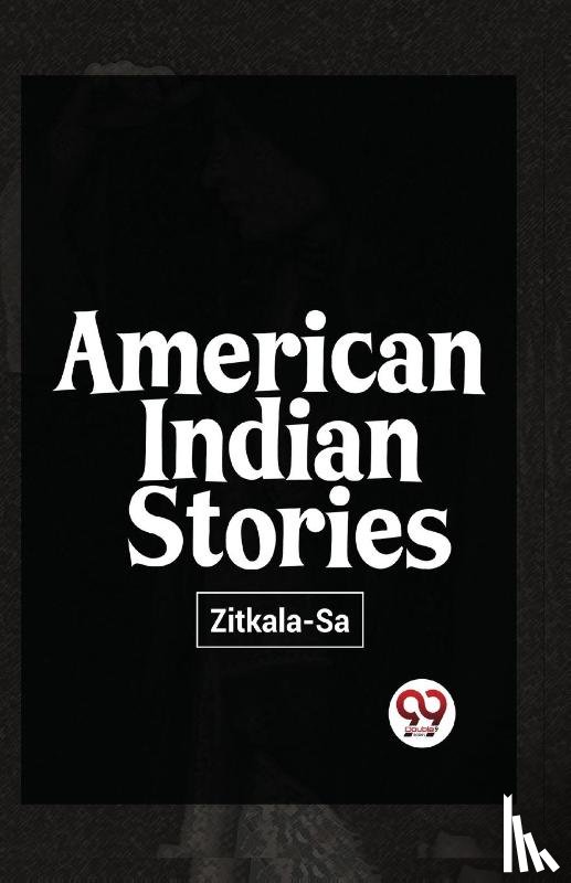 Zitkala-Sa - American Indian Stories
