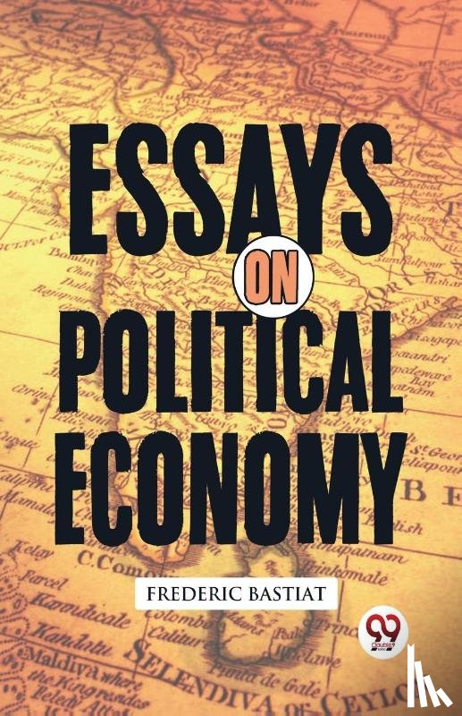 Bastiat, Frederic - Essays on Political Economy