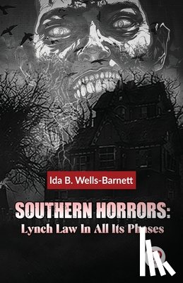Wells-Barnett, Ida B. - Southern Horrors: Lynch Law In All Its Phases