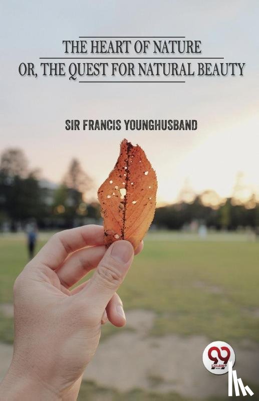 Younghusband, Francis - The Heart of Nature or the Quest for Natural Beauty