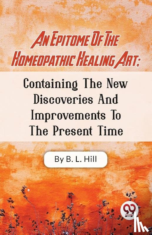 Hill, B. L. - An Epitome of the Homeopathic Healing Art