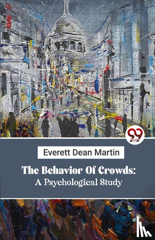 Martin, Everett Dean - The Behavior Of Crowds: A Psychological Study