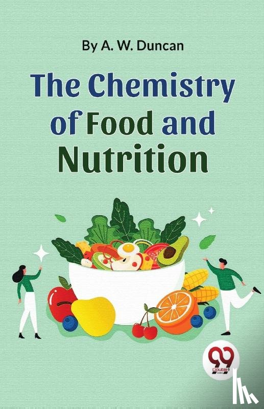 Duncan, A. W. - The Chemistry of Food and Nutrition