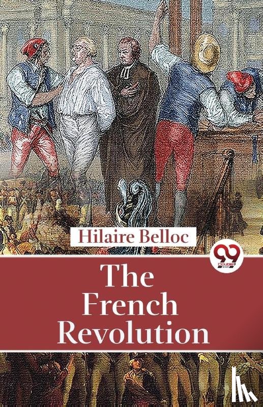 Belloc, Hilaire - The French Revolution