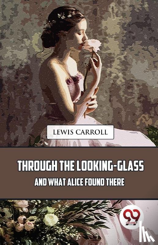 Carroll, Lewis - Through the Looking-Glass and What Alice Found There