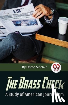 Sinclair, Upton - The Brass Check A Study Of American Journalism