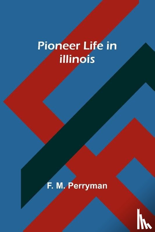 Perryman, F. M. - Pioneer Life in Illinois