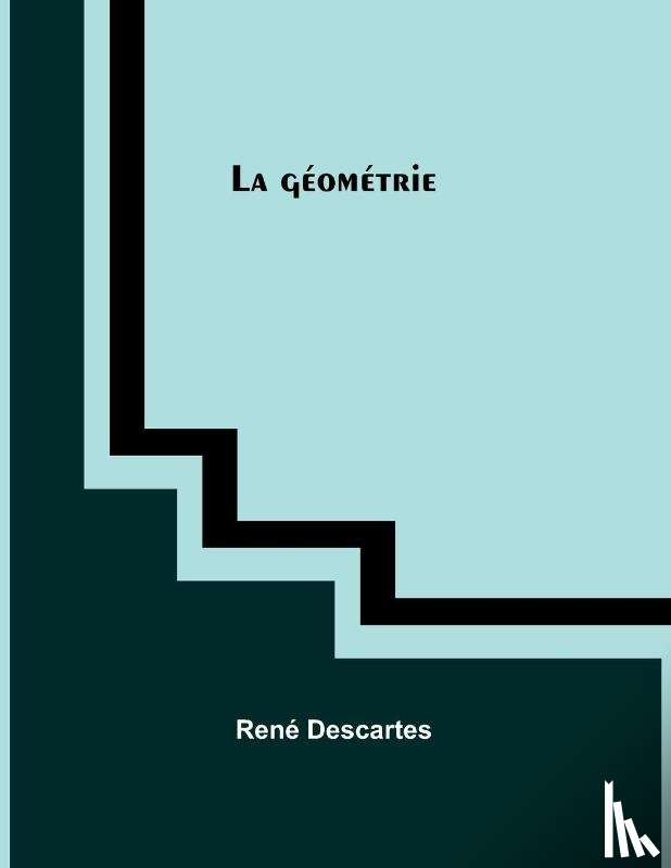 Descartes, René - La géométrie