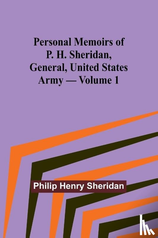 Sheridan, Philip Henry - Personal Memoirs of P. H. Sheridan, General, United States Army - Volume 1