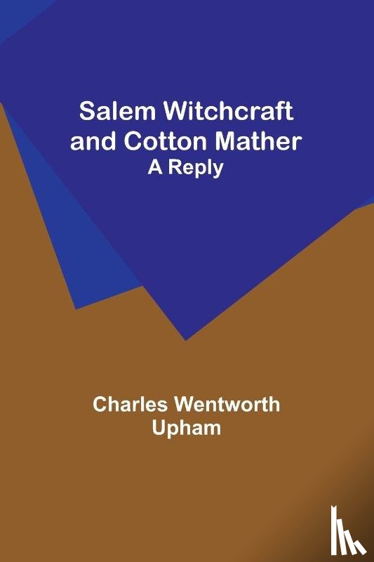 Upham, Charles Wentworth - Salem Witchcraft and Cotton Mather