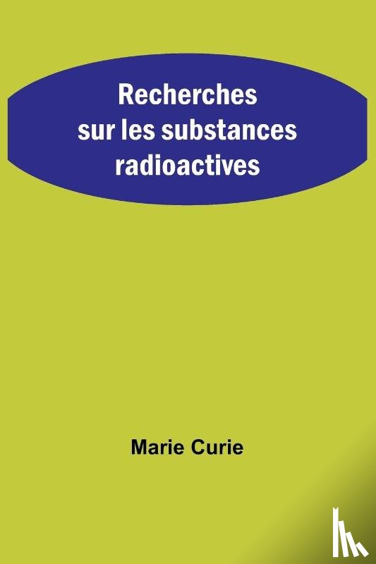 Curie, Marie - Recherches sur les substances radioactives