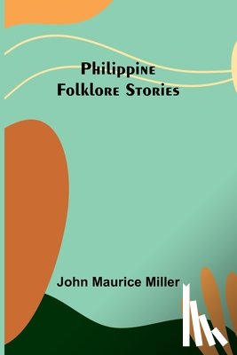 Miller, John Maurice - Philippine Folklore Stories