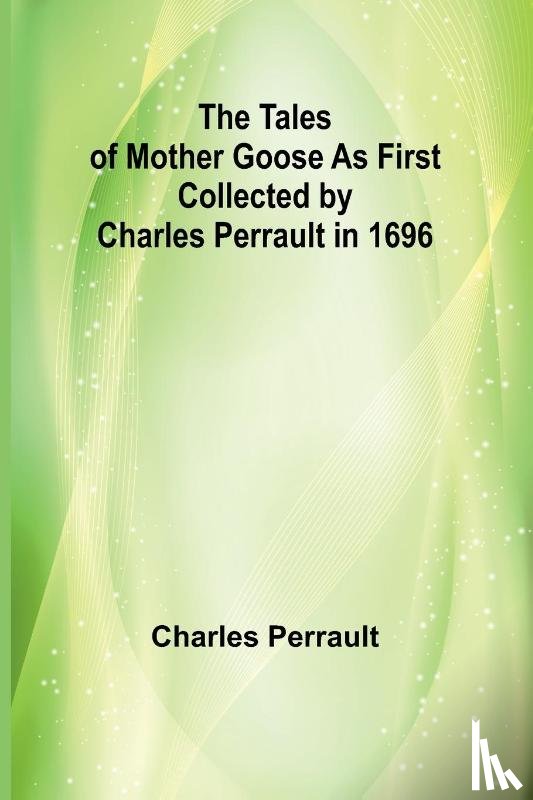 Perrault, Charles - The Tales of Mother Goose As First Collected by Charles Perrault in 1696