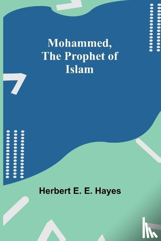 Hayes, Herbert E. - Mohammed, The Prophet of Islam