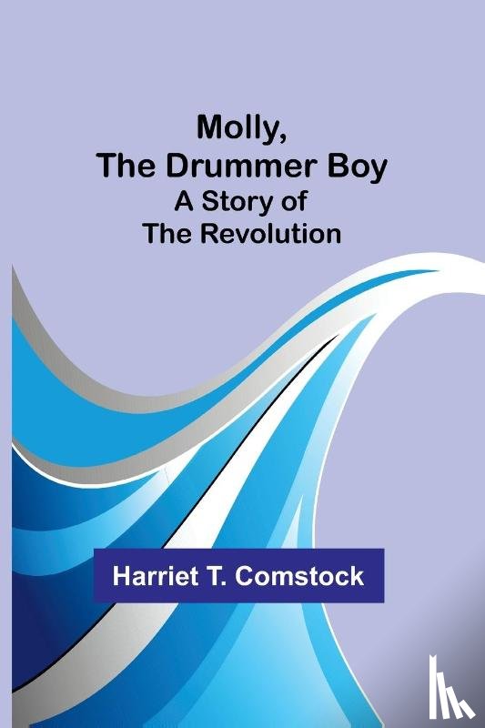 Comstock, Harriet T. - Molly, the Drummer Boy