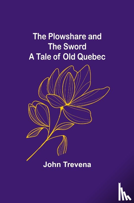 Trevena, John - The Plowshare and the Sword A Tale of Old Quebec