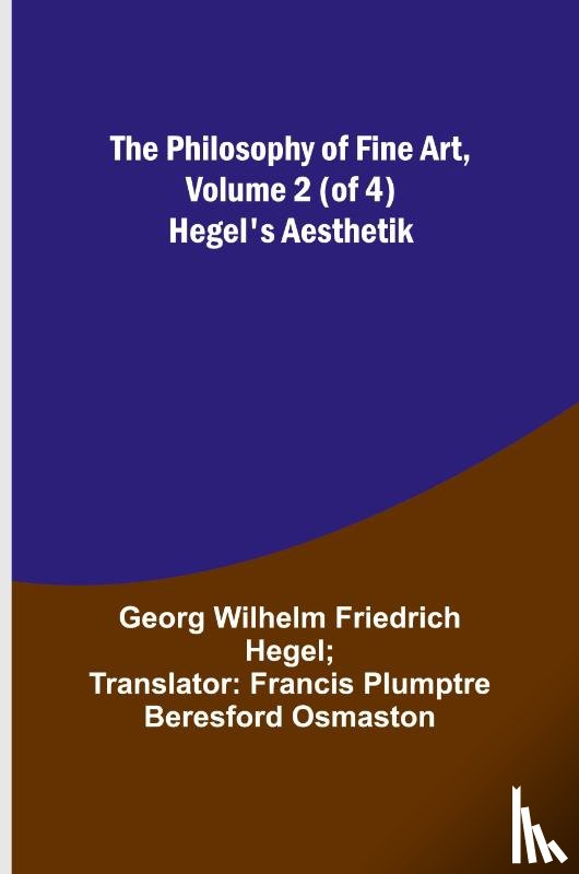 Hegel, Georg Wilhelm - The Philosophy of Fine Art, volume 2 (of 4) ; Hegel's Aesthetik