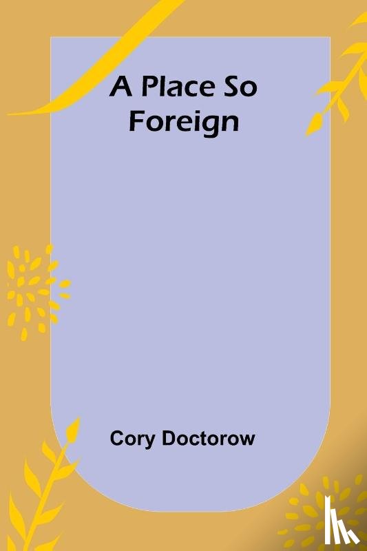 Doctorow, Cory - A Place so Foreign