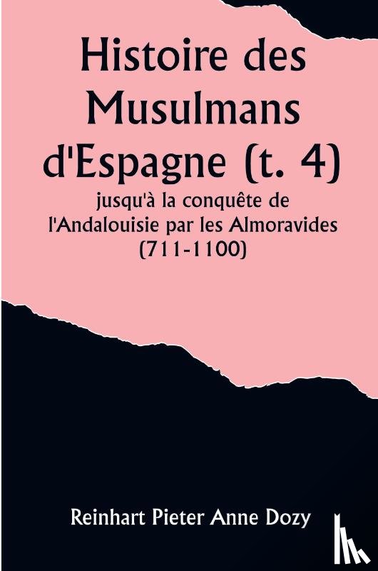 Dozy, Reinhart Pieter - Histoire des Musulmans d'Espagne (t. 4); jusqu'à la conquête de l'Andalouisie par les Almoravides (711-1100)