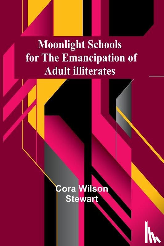 Stewart, Cora Wilson - Moonlight Schools for the Emancipation of Adult Illiterates