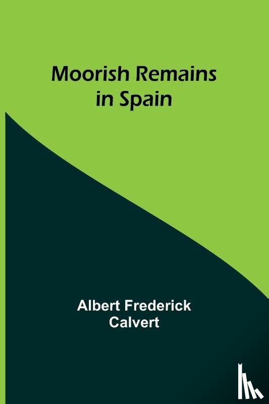 Calvert, Albert Frederick - Moorish Remains in Spain