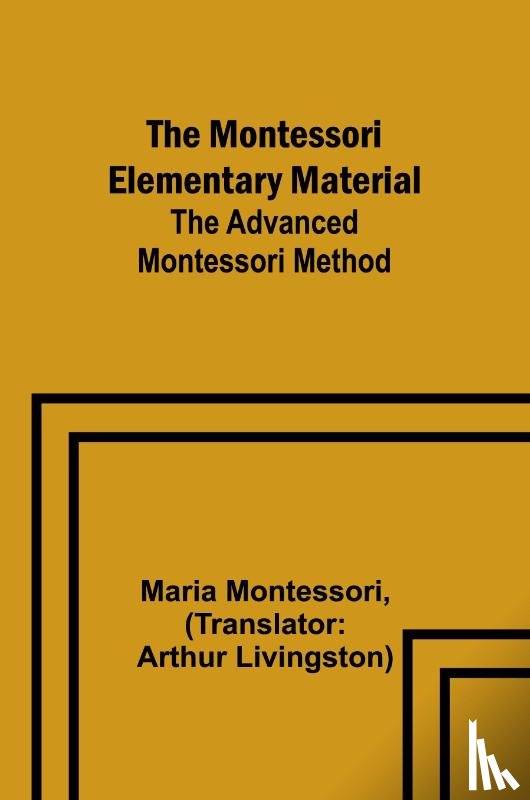 Montessori, Maria - The Montessori Elementary Material; The Advanced Montessori Method