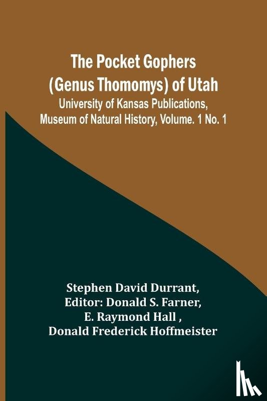 Durrant, Stephen David - The Pocket Gophers (Genus Thomomys) of Utah ; University of Kansas Publications, Museum of Natural History, Vol. 1 No. 1