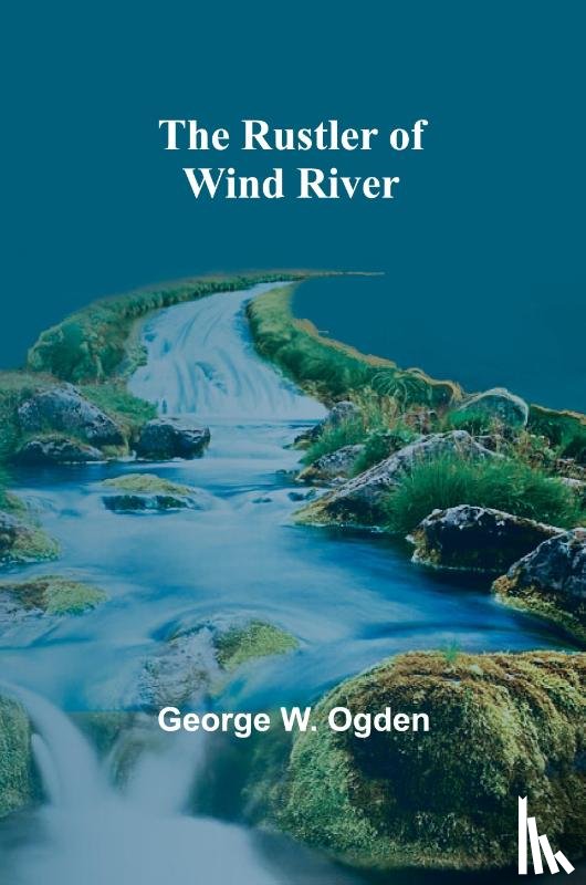 Ogden, George W. - The Rustler of Wind River