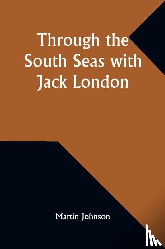 Johnson, Martin - Through the South Seas with Jack London