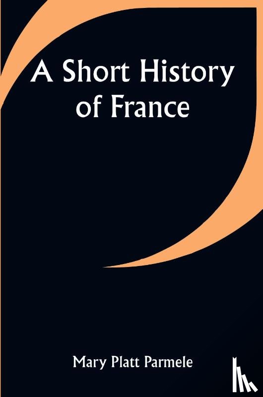 Parmele, Mary Platt - A Short History of France