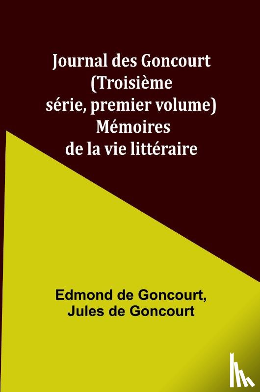 Goncourt, Edmond De - Journal des Goncourt (Troisième série, premier volume); Mémoires de la vie littéraire