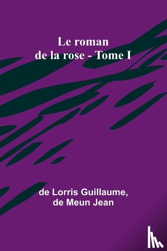 Guillaume, De Lorris, Jean, De Meun - Le roman de la rose - Tome I