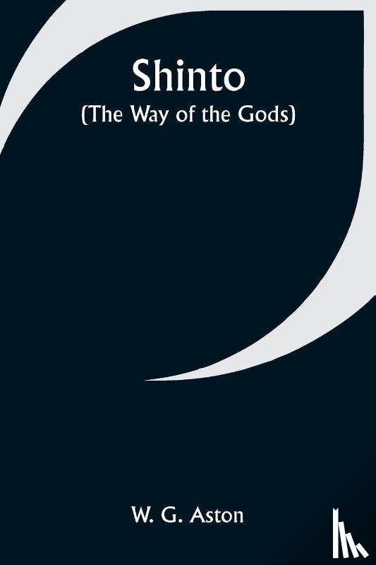 Aston, W. G. - Shinto (the Way of the Gods)