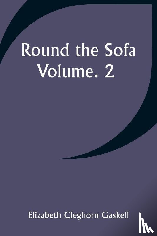 Gaskell, Elizabeth Cleghorn - Round the Sofa; Volume. 2