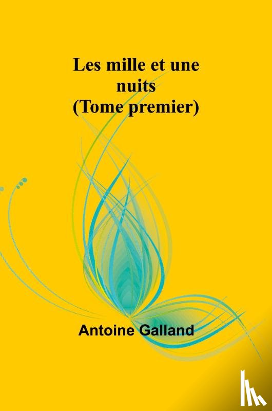 Galland, Antoine - Les mille et une nuits (Tome premier)