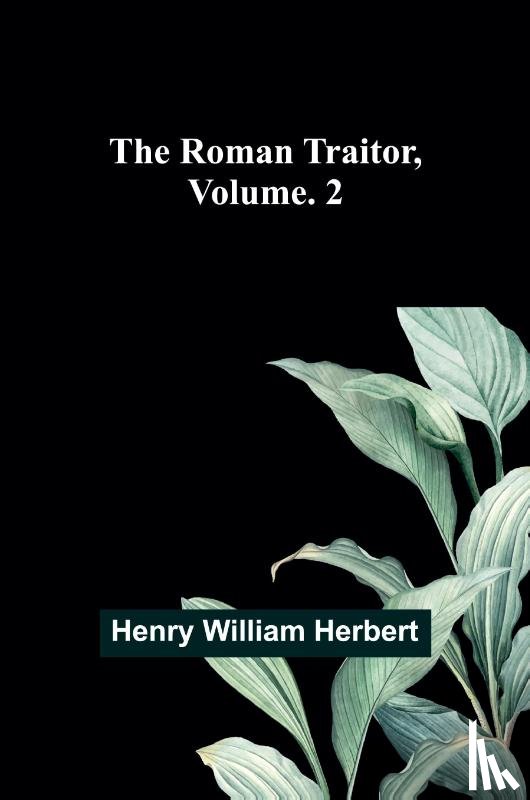 Herbert, Henry William - The Roman Traitor, Volume. 2