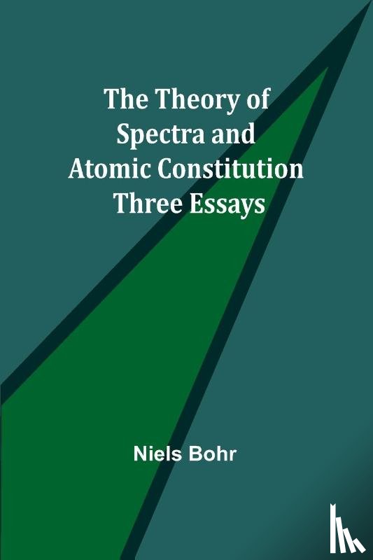 Bohr, Niels - The Theory of Spectra and Atomic Constitution