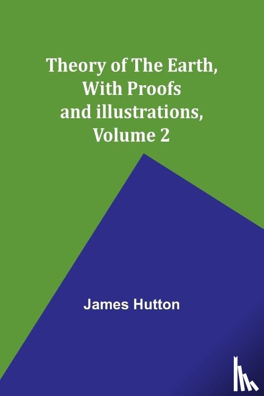 Hutton, James - Theory of the Earth, With Proofs and Illustrations, Volume 2