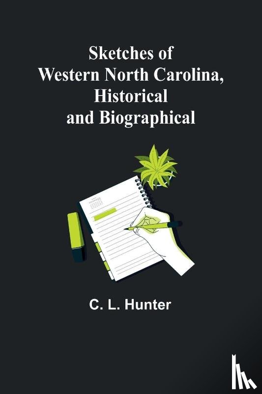 Hunter, C. L. - Sketches of Western North Carolina, Historical and Biographical