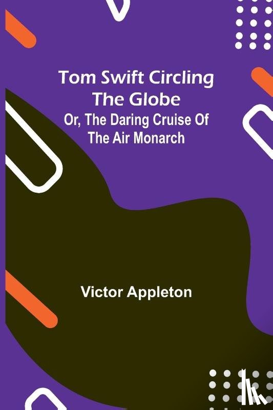 Appleton, Victor - Tom Swift circling the globe; or, The daring cruise of the Air Monarch