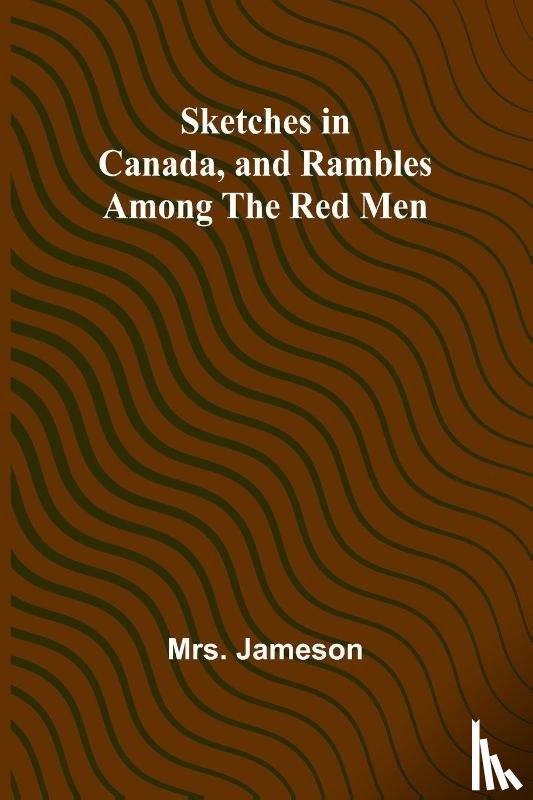 Jameson - Sketches in Canada, and rambles among the red men