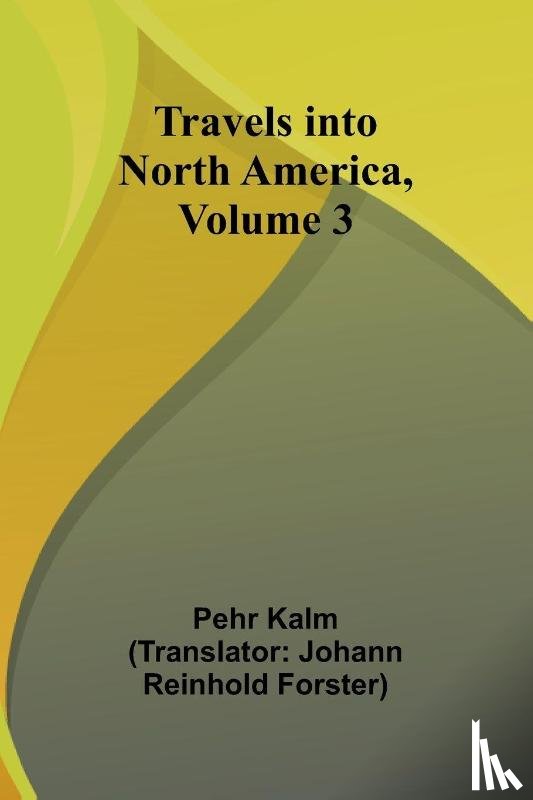 Kalm, Pehr - Travels into North America, Volume 3